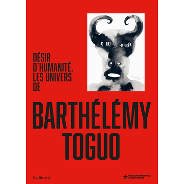 Catalogue d'exposition - Désir d'humanité. Les univers de Barthélémy Toguo