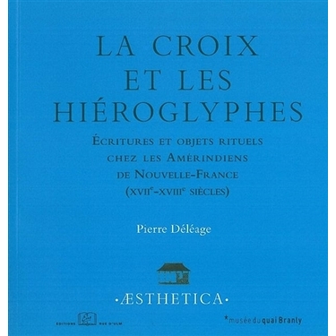 The Cross and Hieroglyphics - Scriptures and ritual objects among the Amerindians of New France (17th-18th centuries)