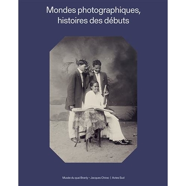 Catalogue d'exposition - Mondes photographiques - Histoires des débuts