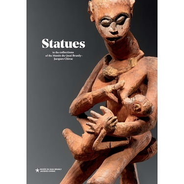 Statues: in the collections of the musée du quai Branly - Jacques Chirac