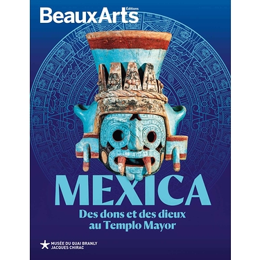 Beaux Arts Hors Série- Mexica - Des dons et des dieux au Templo Mayor