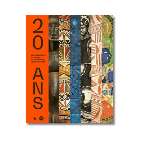 Catalogue d'exposition : 20 ans. Les acquisitions du musée du Quai Branly - Jacques Chirac