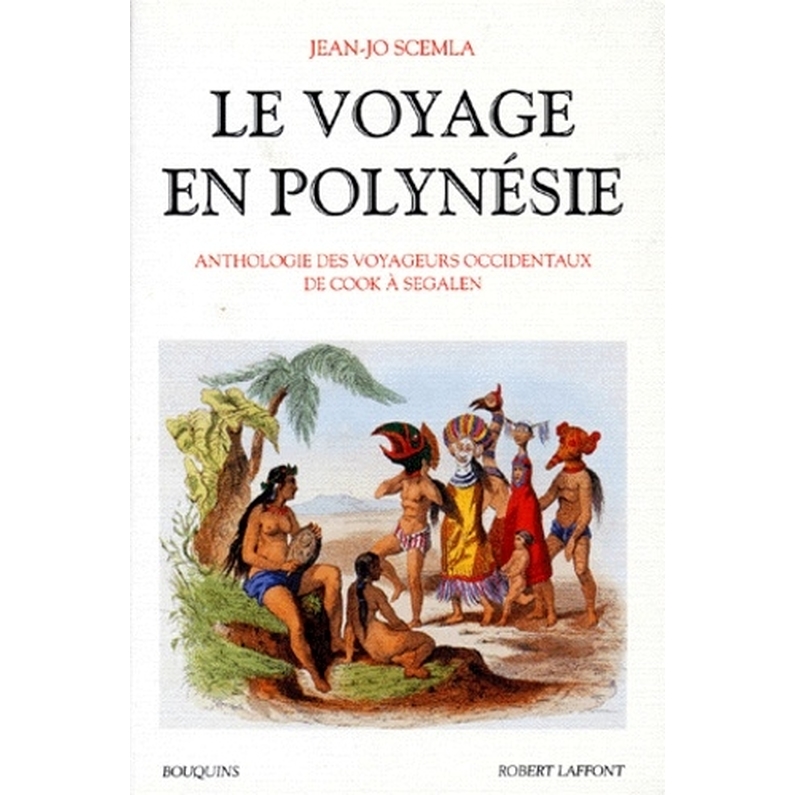 Le voyage en Polynésie - Anthologie des voyageurs occidentaux, de Cook à Segalen