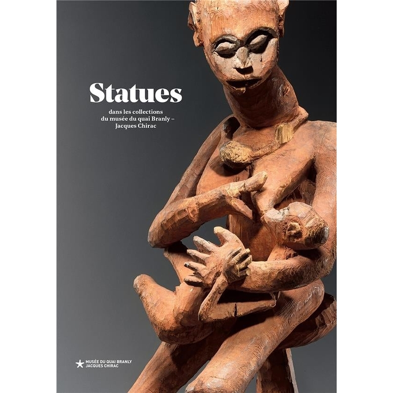 Statues : dans les collections du musée du quai Branly - Jacques Chirac