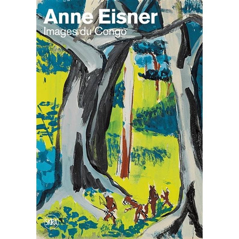 Anne Eisner au Congo - Art et ethnologie 1946-1958 - Catalogue d'exposition