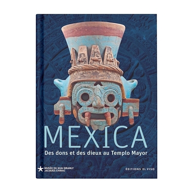 Catalogue d'Exposition - Mexica. Des dons et des dieux au Templo Mayor